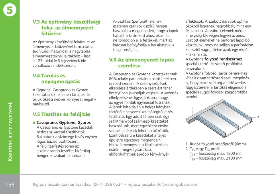 4 Tárolás és anyagmozgatás Gyptone, Casoprano és Gyprex kazettákat sík felületen tároljuk, és óvjuk ôket a nedves környezet negatív hatásaitól. V.