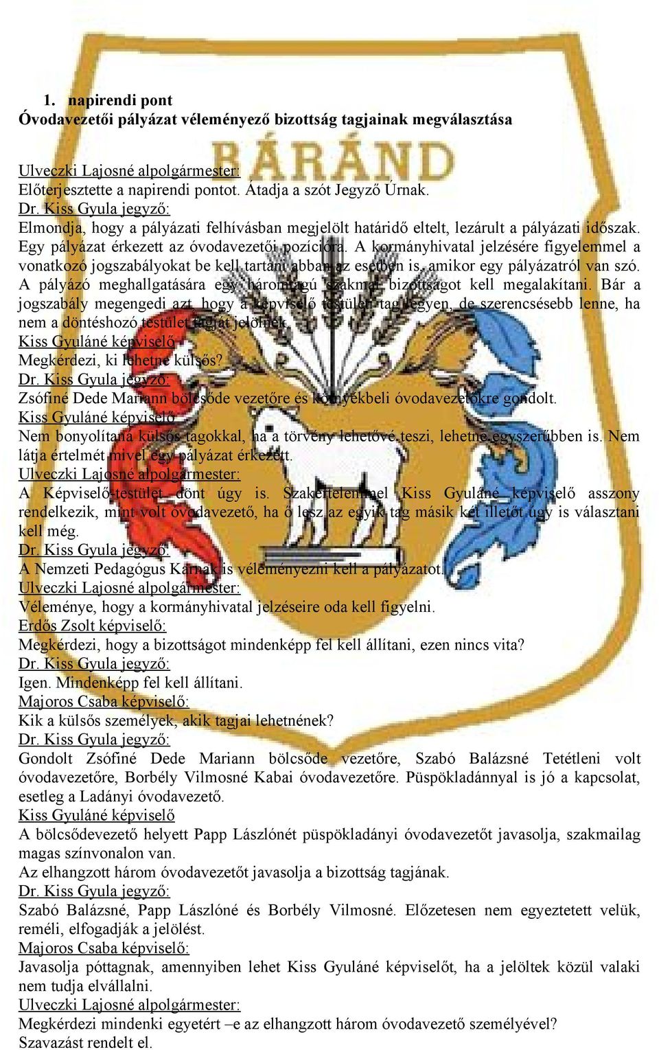 A kormányhivatal jelzésére figyelemmel a vonatkozó jogszabályokat be kell tartani abban az esetben is, amikor egy pályázatról van szó.