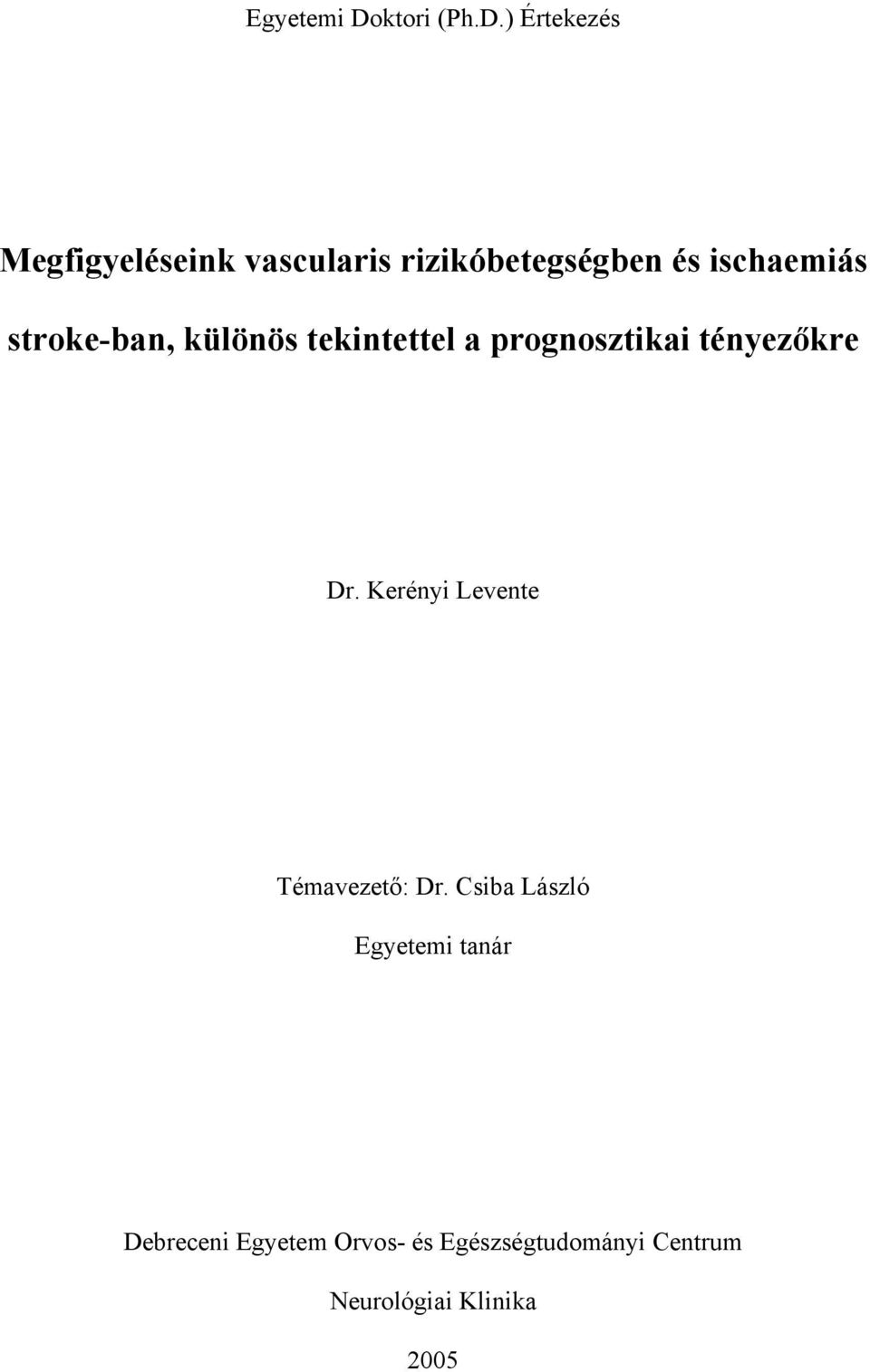 ) Értekezés Megfigyeléseink vascularis rizikóbetegségben és ischaemiás