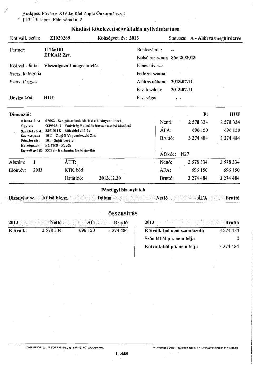 szám: 86/020/2013 Kincs.hiv.sz.: Fedezet száma: Aláírás dátuma: 2013.07.11 Érv. kezdete: 2013.07.11 Érv. vége:.. Dimenzió: Kie ni.előír.: Ügylet: Szakfcl.részl.: Szerv.