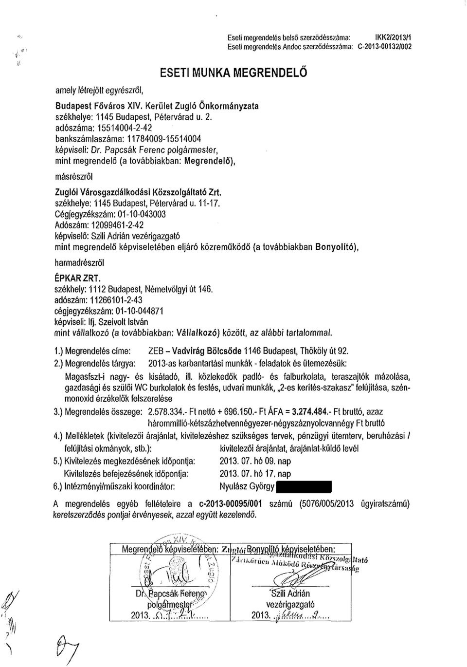 Papcsák Ferenc polgármester, mint megrendelő (a továbbiakban: Megrendelő), másrészről Zuglói Városgazdálkodási Közszolgáltató Zrt, székhelye: 1145 Budapest, Pétervárad u. 11-17.