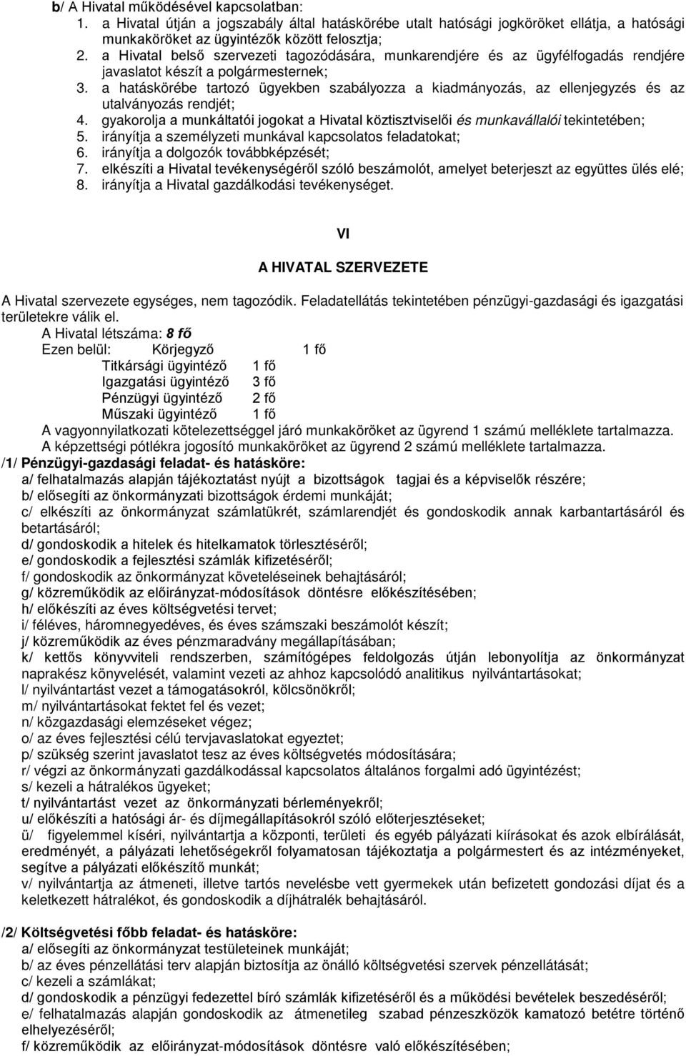 a hatáskörébe tartozó ügyekben szabályozza a kiadmányozás, az ellenjegyzés és az utalványozás rendjét; 4. gyakorolja a munkáltatói jogokat a Hivatal köztisztviselői és munkavállalói tekintetében; 5.