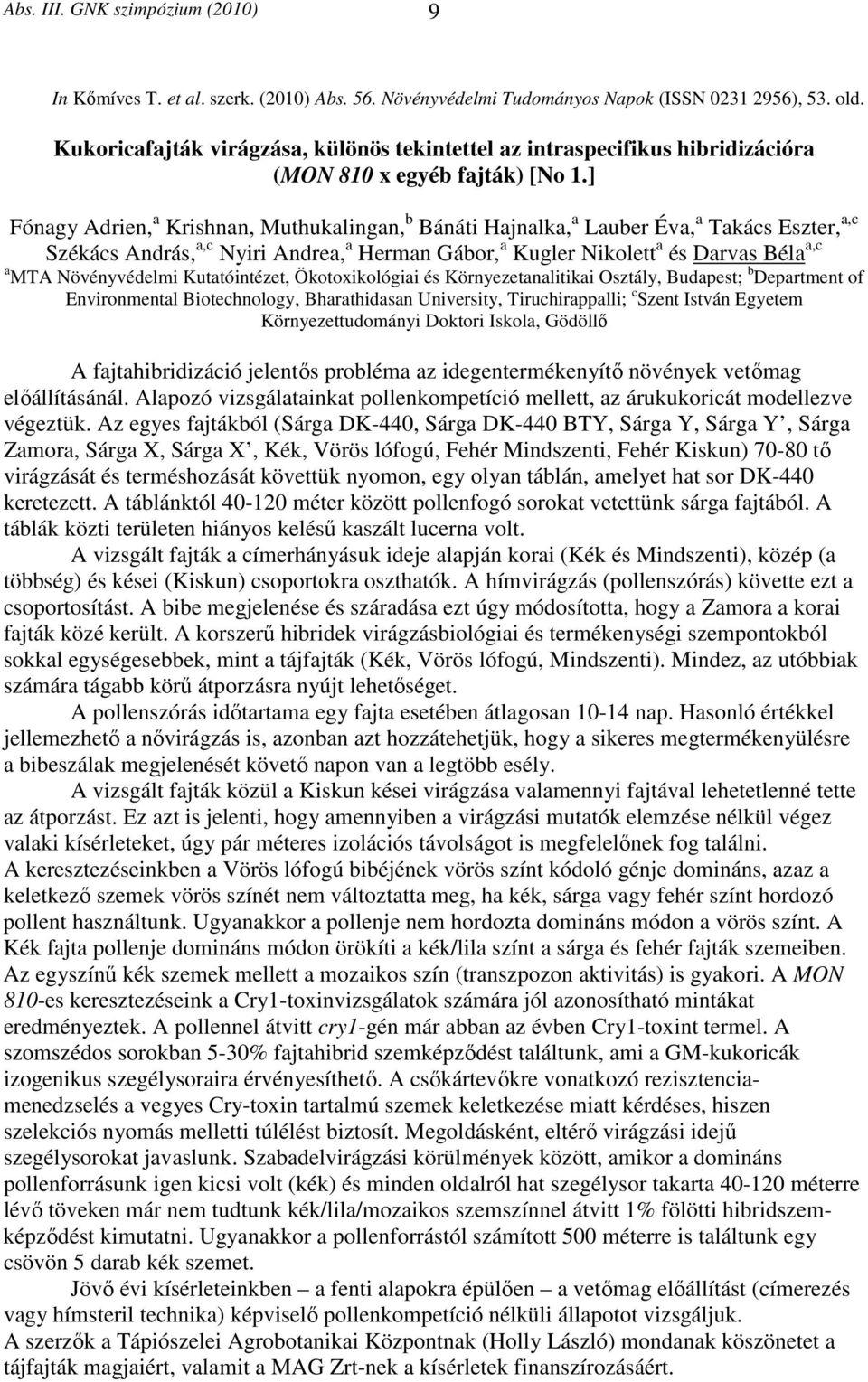 ] Fónagy Adrien, a Krishnan, Muthukalingan, b Bánáti Hajnalka, a Lauber Éva, a Takács Eszter, a,c Székács András, a,c Nyiri Andrea, a Herman Gábor, a Kugler Nikolett a és Darvas Béla a,c a MTA