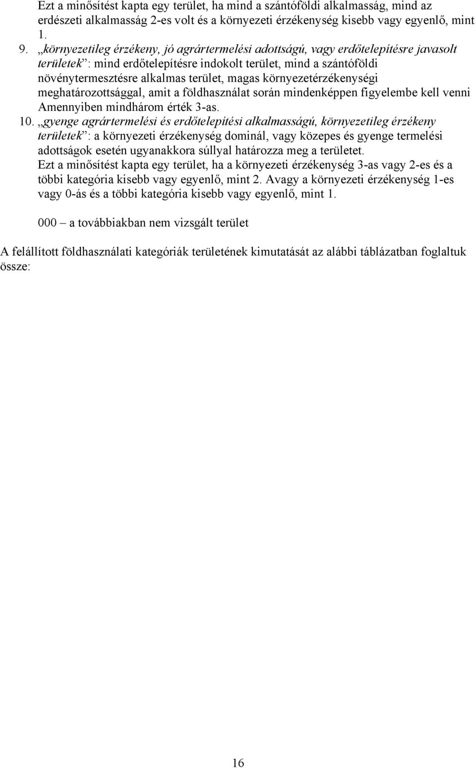 környezetérzékenységi meghatározottsággal, amit a földhasználat során mindenképpen figyelembe kell venni Amennyiben mindhárom érték 3-as. 10.