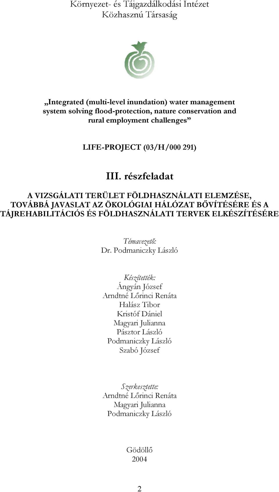 részfeladat A VIZSGÁLATI TERÜLET FÖLDHASZNÁLATI ELEMZÉSE, TOVÁBBÁ JAVASLAT AZ ÖKOLÓGIAI HÁLÓZAT BŐVÍTÉSÉRE ÉS A TÁJREHABILITÁCIÓS ÉS FÖLDHASZNÁLATI TERVEK