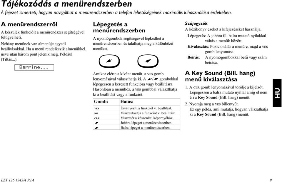 Például (Tiltás...): Barring... Lépegetés a menürendszerben A nyomógombok segítségével lépkedhet a menürendszerben és találhatja meg a különbözõ menüket.