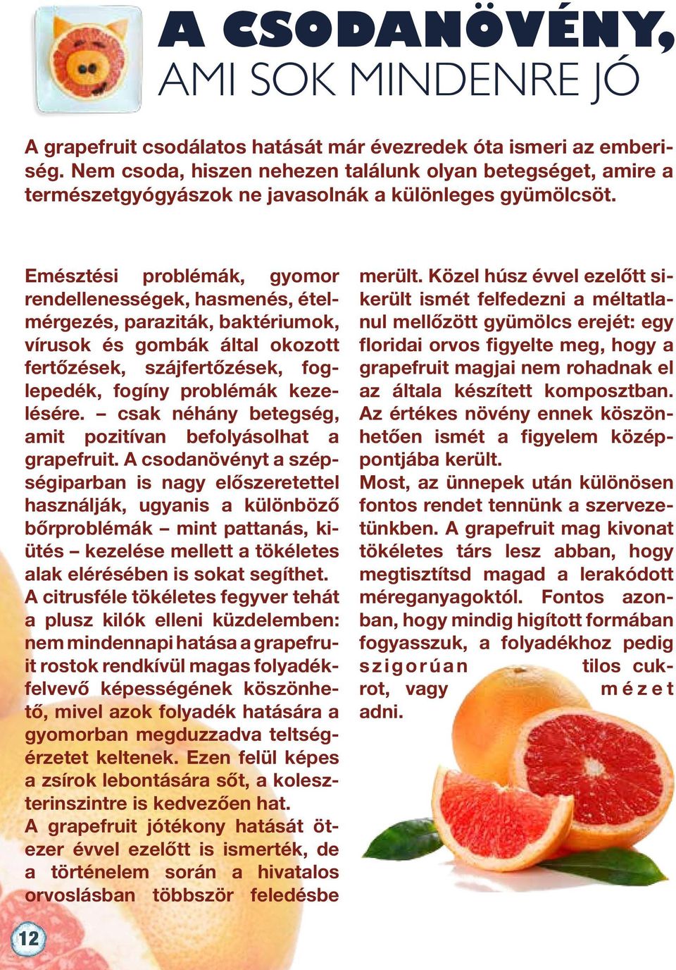 Emésztési problémák, gyomor rendellenességek, hasmenés, ételmérgezés, paraziták, baktériumok, vírusok és gombák által okozott fertőzések, szájfertőzések, foglepedék, fogíny problémák kezelésére.