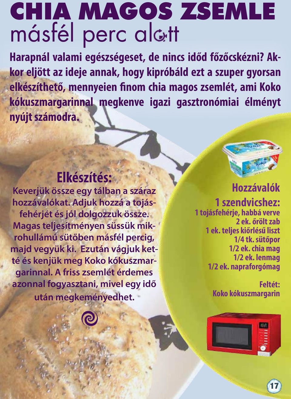 Elkészítés: Keverjük össze egy tálban a száraz hozzávalókat. Adjuk hozzá a tojásfehérjét és jól dolgozzuk össze. Magas teljesítményen süssük mikrohullámú sütőben másfél percig, majd vegyük ki.