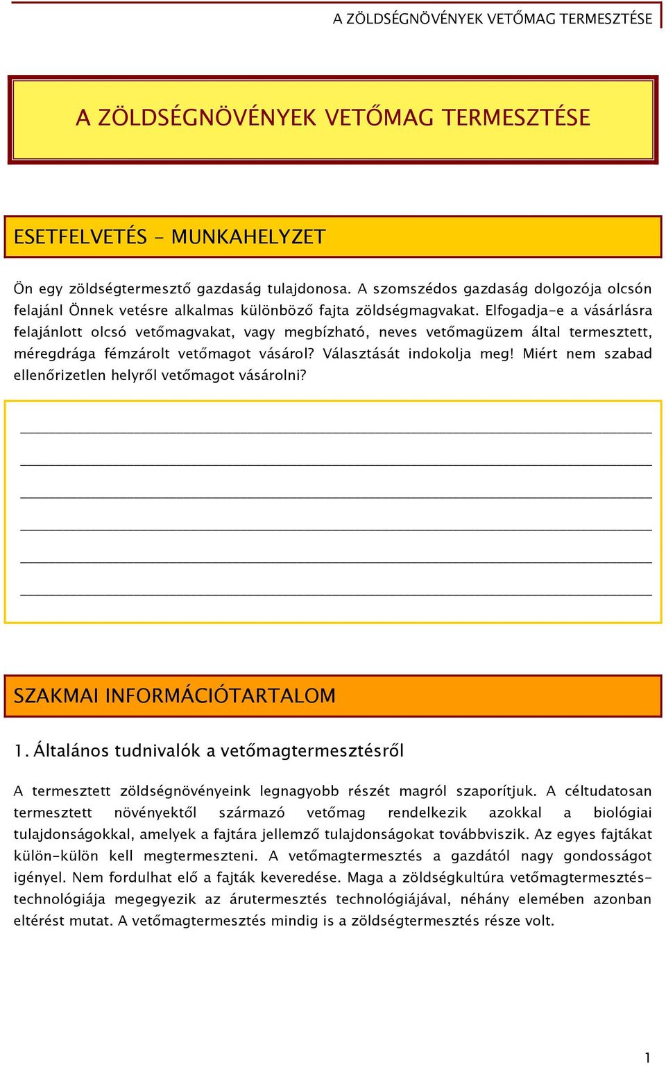 Elfogadja-e a vásárlásra felajánlott olcsó vetőmagvakat, vagy megbízható, neves vetőmagüzem által termesztett, méregdrága fémzárolt vetőmagot vásárol? Választását indokolja meg!