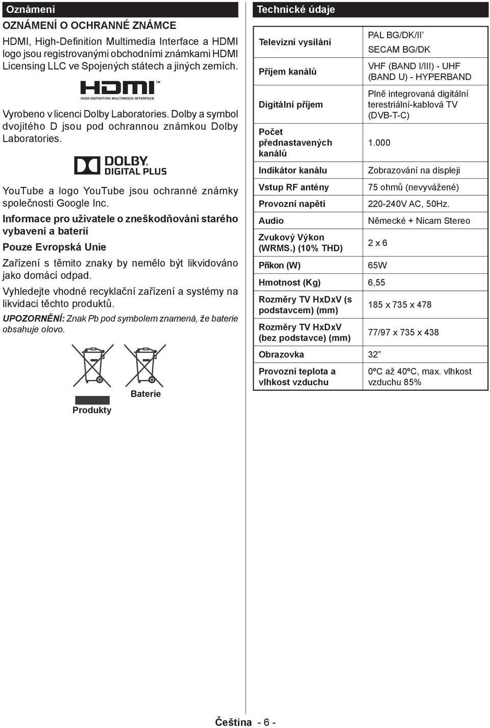 Informace pro uživatele o zneškodňování starého vybavení a baterií Pouze Evropská Unie Zařízení s těmito znaky by nemělo být likvidováno jako domácí odpad.