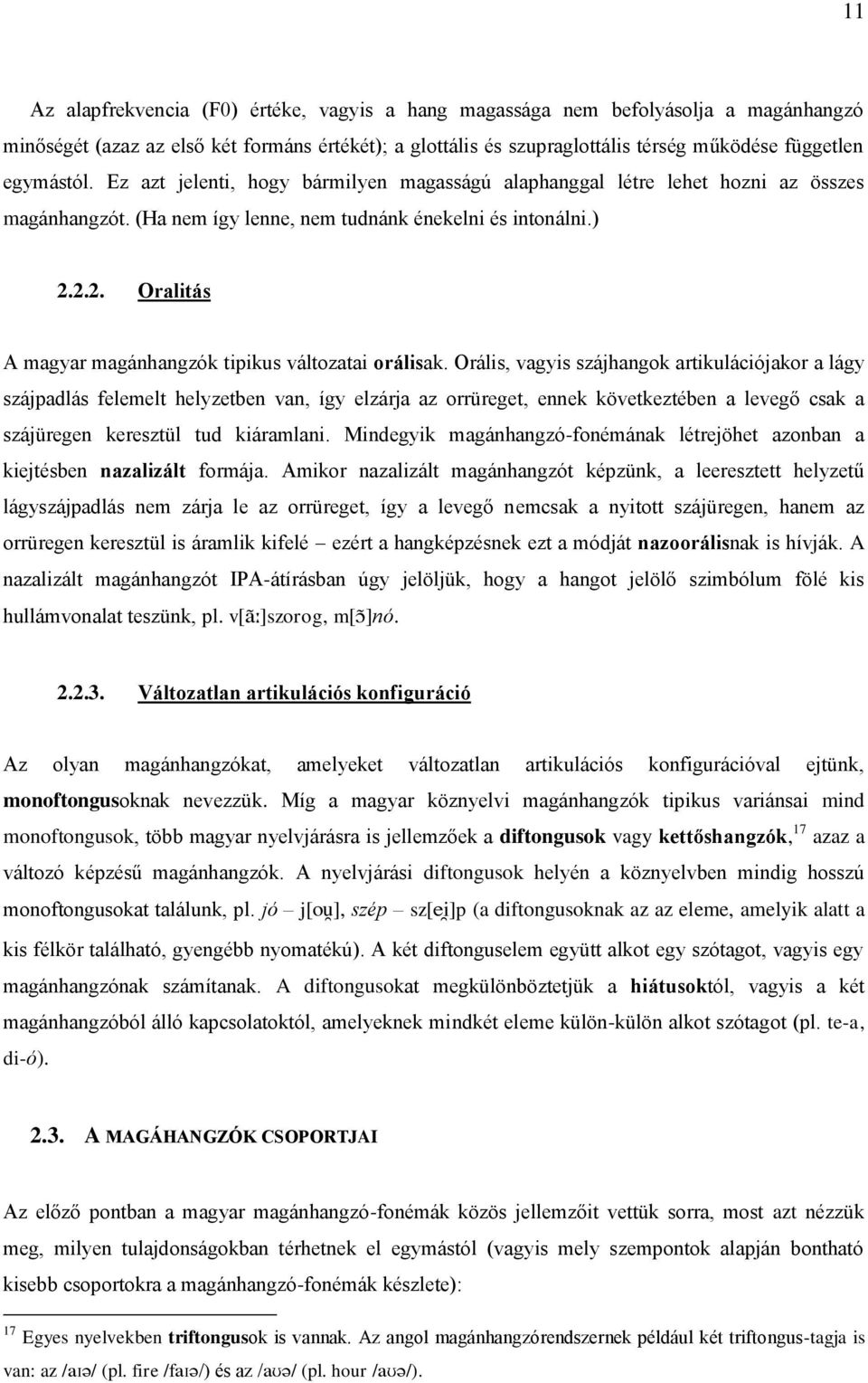 2.2. Oralitás A magyar magánhangzók tipikus változatai orálisak.