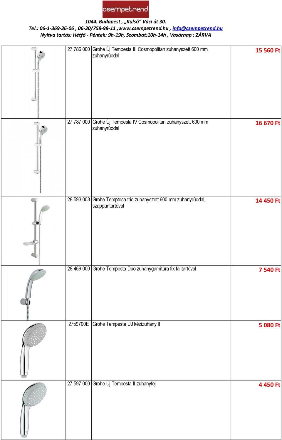 600 mm zuhanyrúddal, szappantartóval 14 450 Ft 28 469 000 Grohe Tempesta Duo zuhanygarnitúra fix falitartóval