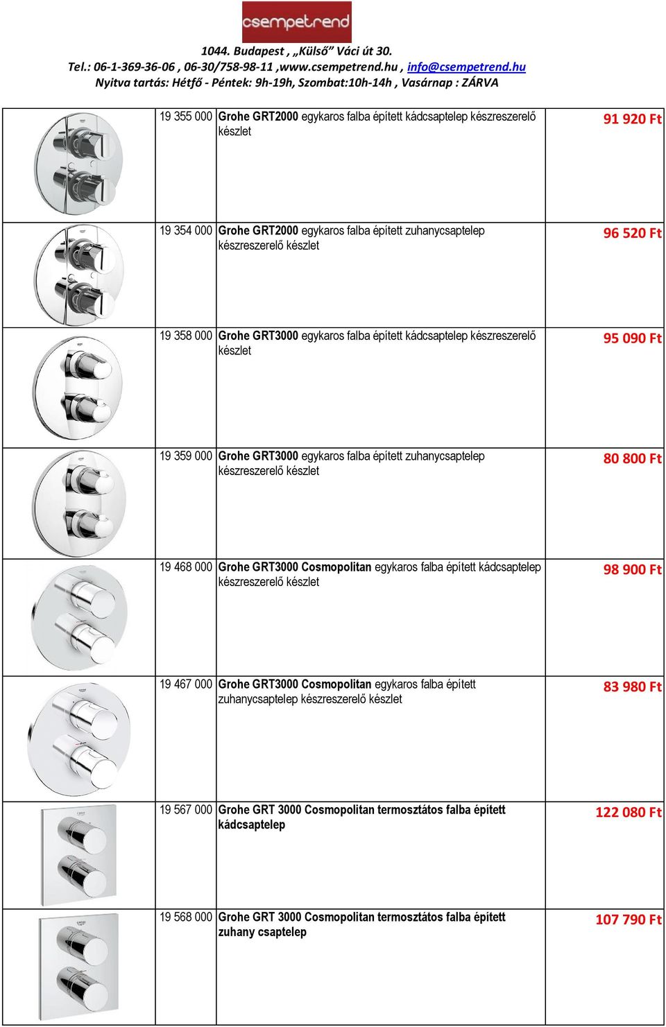 000 Grohe GRT3000 Cosmopolitan egykaros falba épített kádcsaptelep készreszerelő készlet 98 900 Ft 19 467 000 Grohe GRT3000 Cosmopolitan egykaros falba épített zuhanycsaptelep készreszerelő