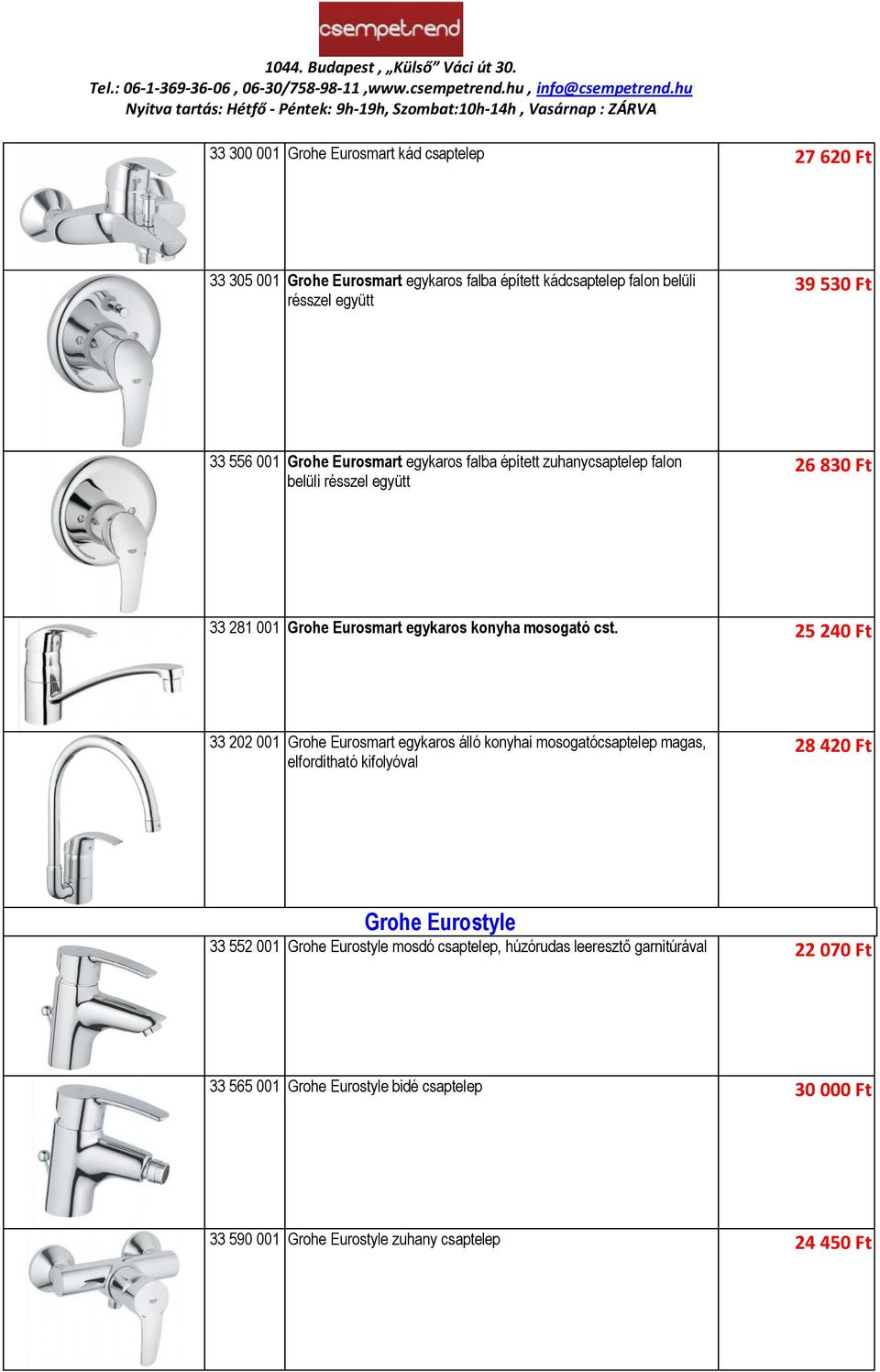 25 240 Ft 33 202 001 Grohe Eurosmart egykaros álló konyhai mosogatócsaptelep magas, elfordítható kifolyóval 28 420 Ft Grohe Eurostyle 33 552 001 Grohe