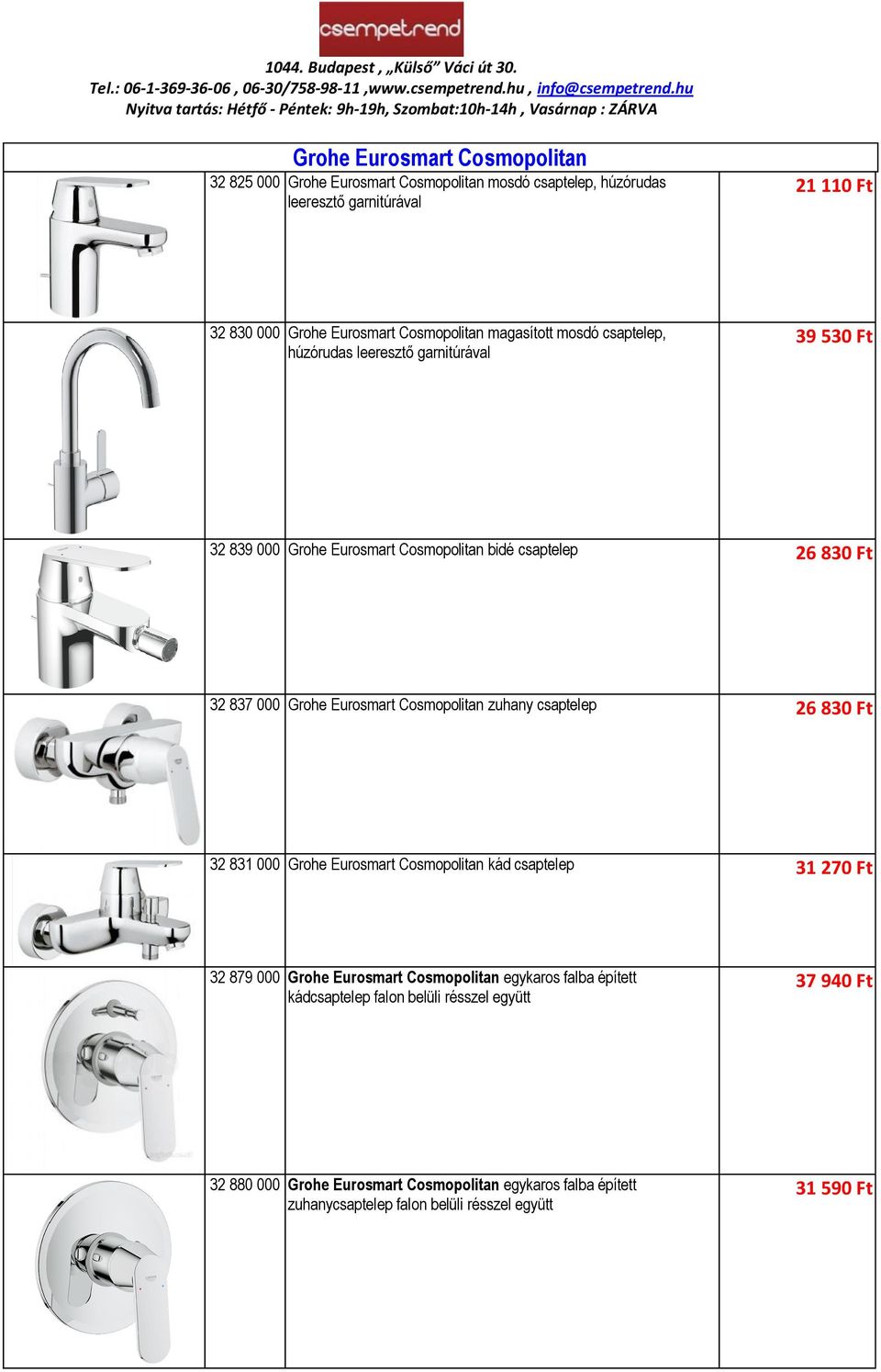 Eurosmart Cosmopolitan zuhany csaptelep 26 830 Ft 32 831 000 Grohe Eurosmart Cosmopolitan kád csaptelep 31 270 Ft 32 879 000 Grohe Eurosmart Cosmopolitan egykaros