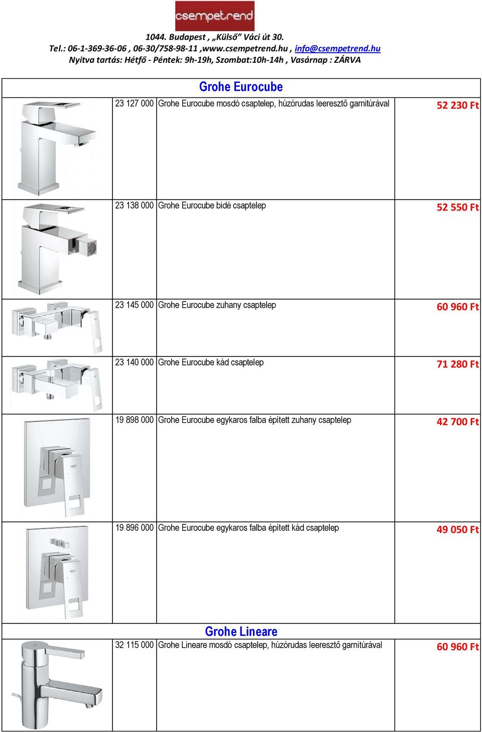 csaptelep 71 280 Ft 19 898 000 Grohe Eurocube egykaros falba épített zuhany csaptelep 42 700 Ft 19 896 000 Grohe Eurocube