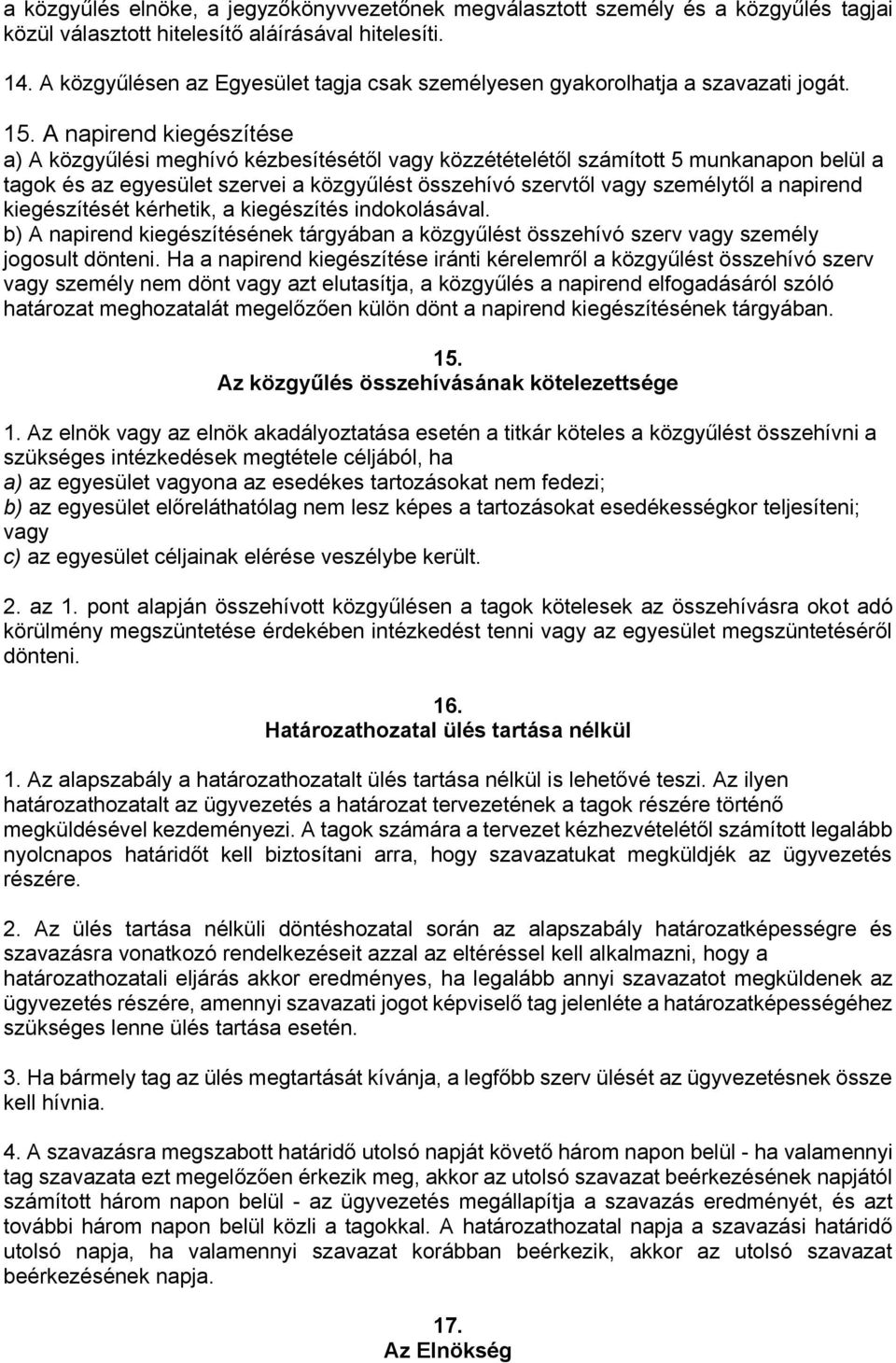 A napirend kiegészítése a) A közgyűlési meghívó kézbesítésétől vagy közzétételétől számított 5 munkanapon belül a tagok és az egyesület szervei a közgyűlést összehívó szervtől vagy személytől a