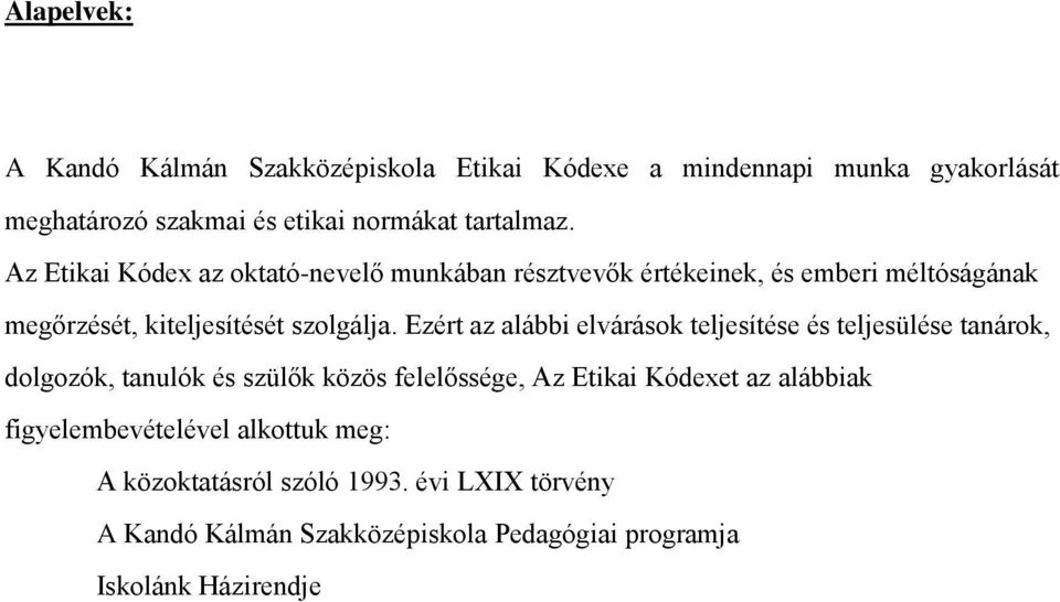 Ezért az alábbi elvárások teljesítése és teljesülése tanárok, dolgozók, tanulók és szülők közös felelőssége, Az Etikai Kódexet az