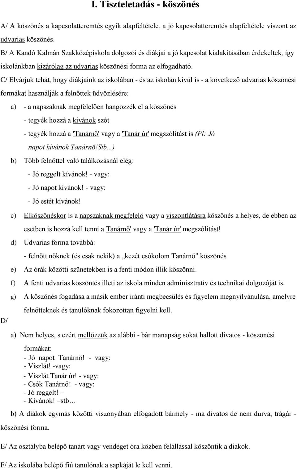 C/ Elvárjuk tehát, hogy diákjaink az iskolában - és az iskolán kívül is - a következő udvarias köszönési formákat használják a felnőttek üdvözlésére: a) - a napszaknak megfelelően hangozzék el a