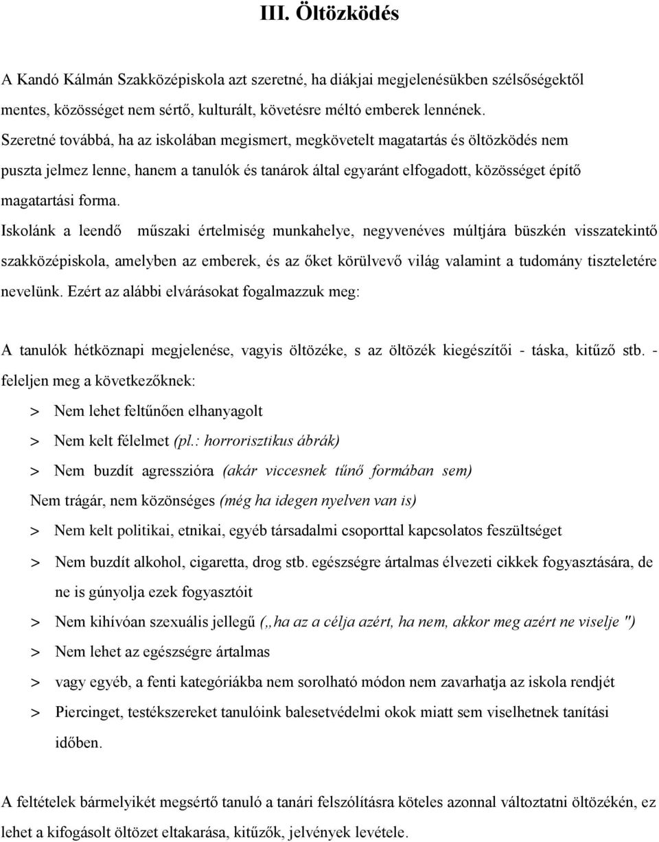 Iskolánk a leendő műszaki értelmiség munkahelye, negyvenéves múltjára büszkén visszatekintő szakközépiskola, amelyben az emberek, és az őket körülvevő világ valamint a tudomány tiszteletére nevelünk.