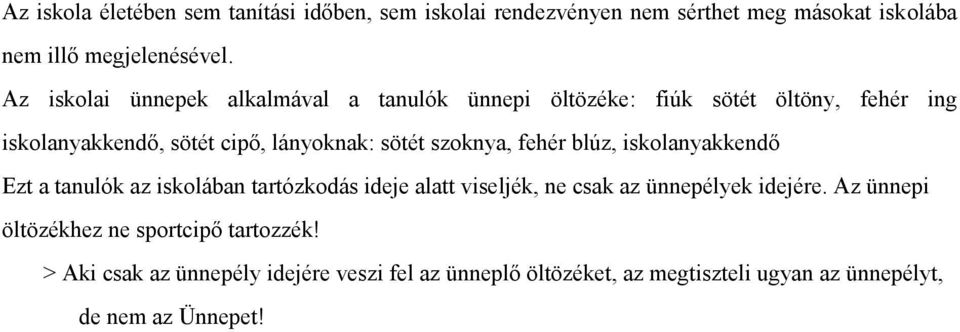 szoknya, fehér blúz, iskolanyakkendő Ezt a tanulók az iskolában tartózkodás ideje alatt viseljék, ne csak az ünnepélyek idejére.