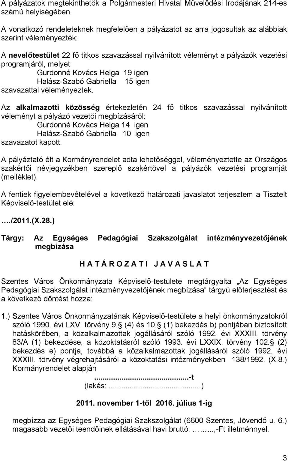 programjáról, melyet Gurdonné Kovács Helga 19 igen Halász-Szabó Gabriella 15 igen szavazattal véleményeztek.
