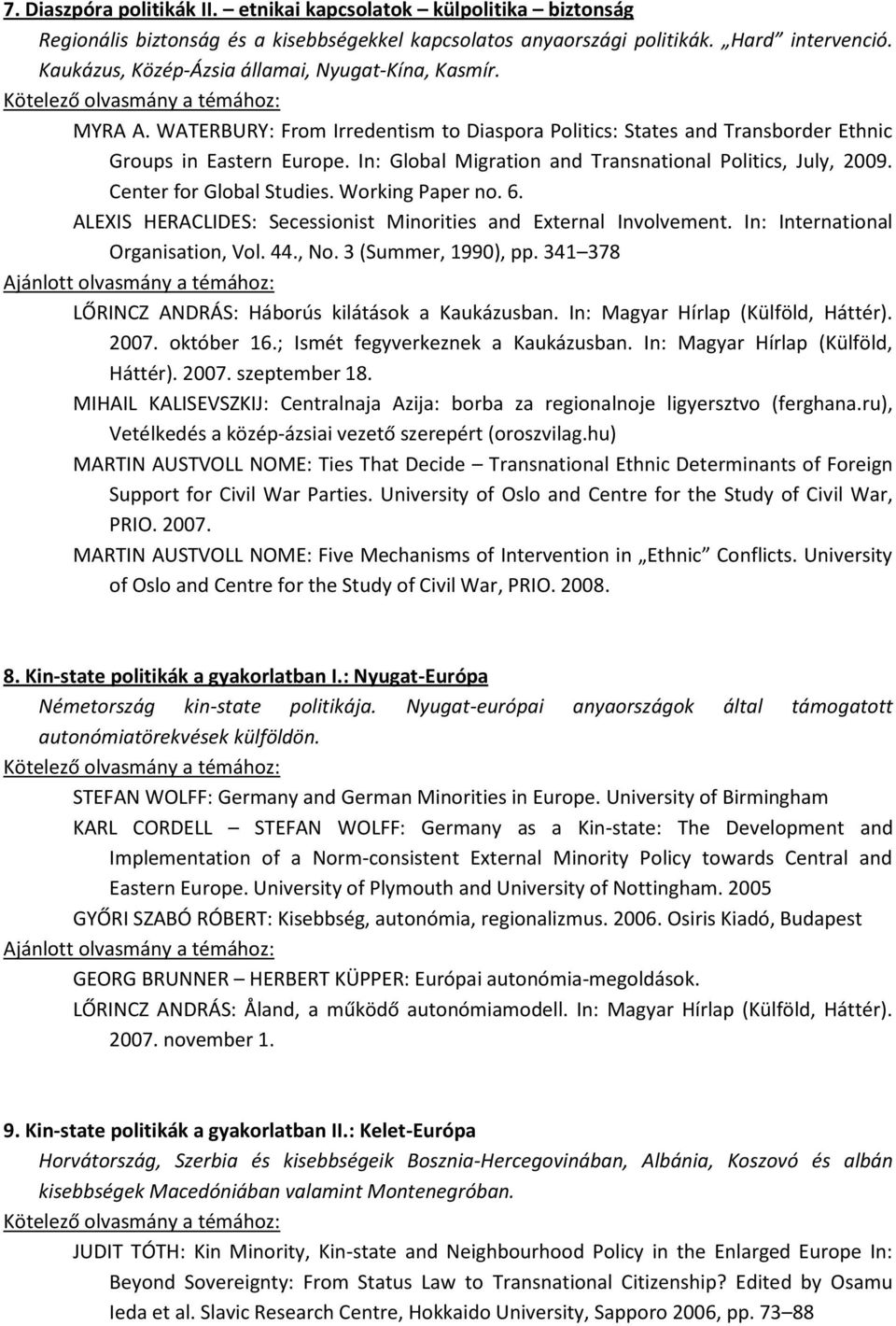 Working Paper no. 6. ALEXIS HERACLIDES: Secessionist Minorities and External Involvement. In: International Organisation, Vol. 44., No. 3 (Summer, 1990), pp. 341 378 LŐRINC) ANDRÁS H K I M H K H 2007.
