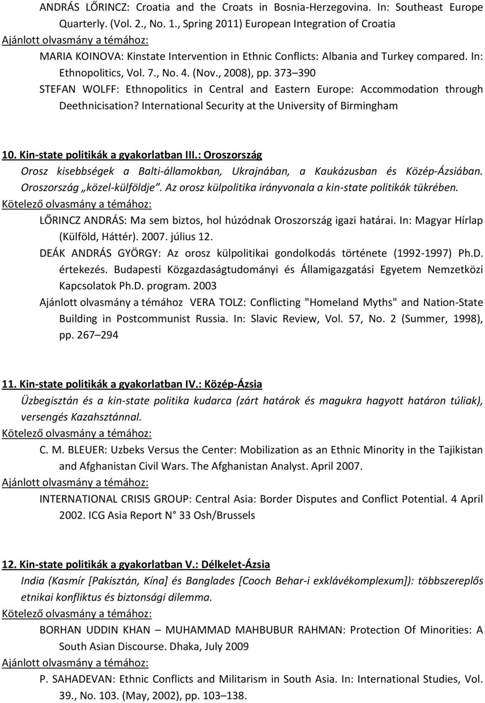 Kin-state politikák a gyakorlatban III.: Oroszország Orosz kisebbségek a Balti-államokban, Ukrajnában, a Kaukázusban és Közép-Ázsiában. O - A -state politikák tükrében.