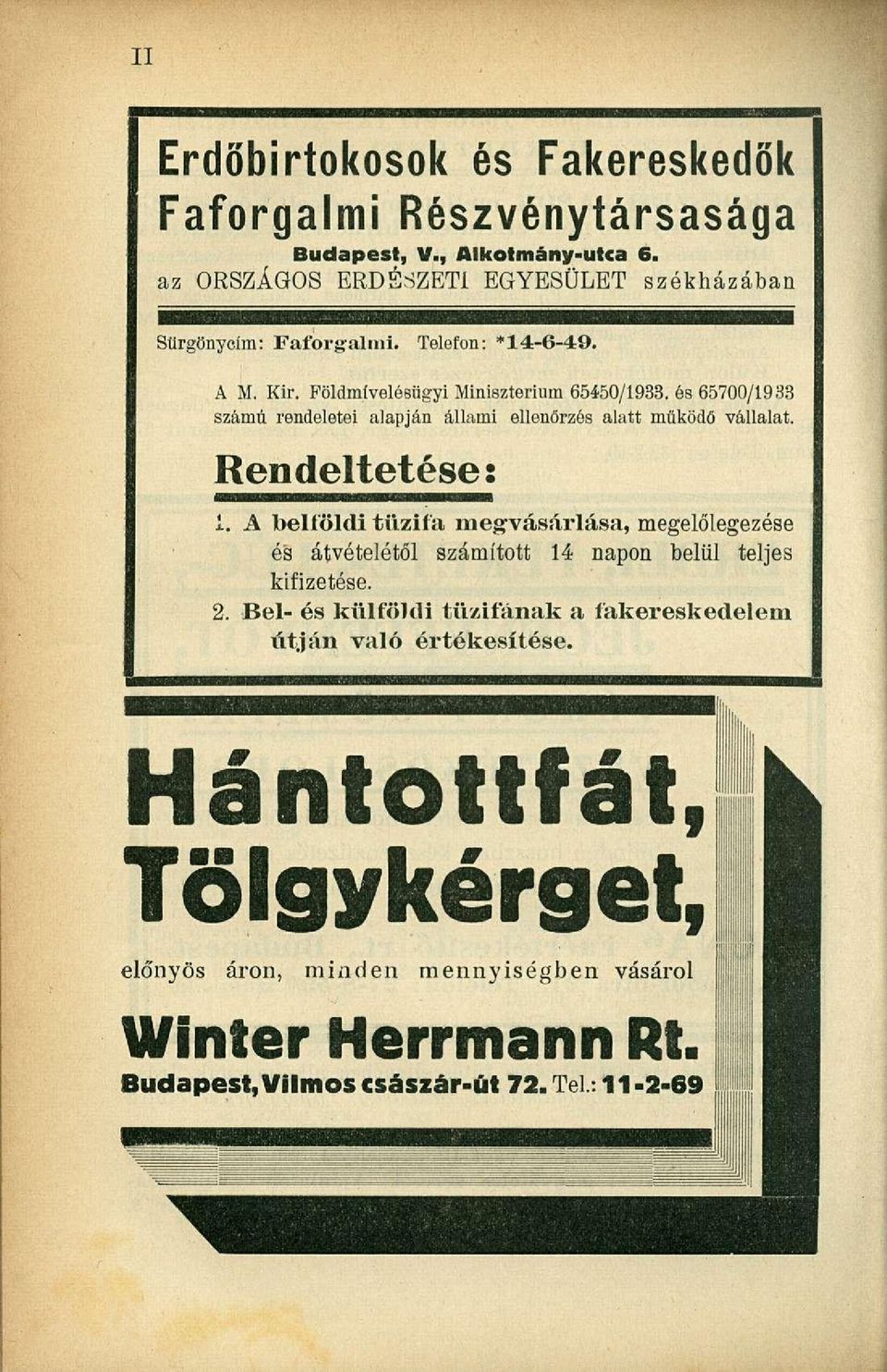 Rendeltetése: 1. A belföldi tűzifa megvásárlása, megelőlegezése és átvételétől számított 14 napon belül teljes kifizetése. 2.