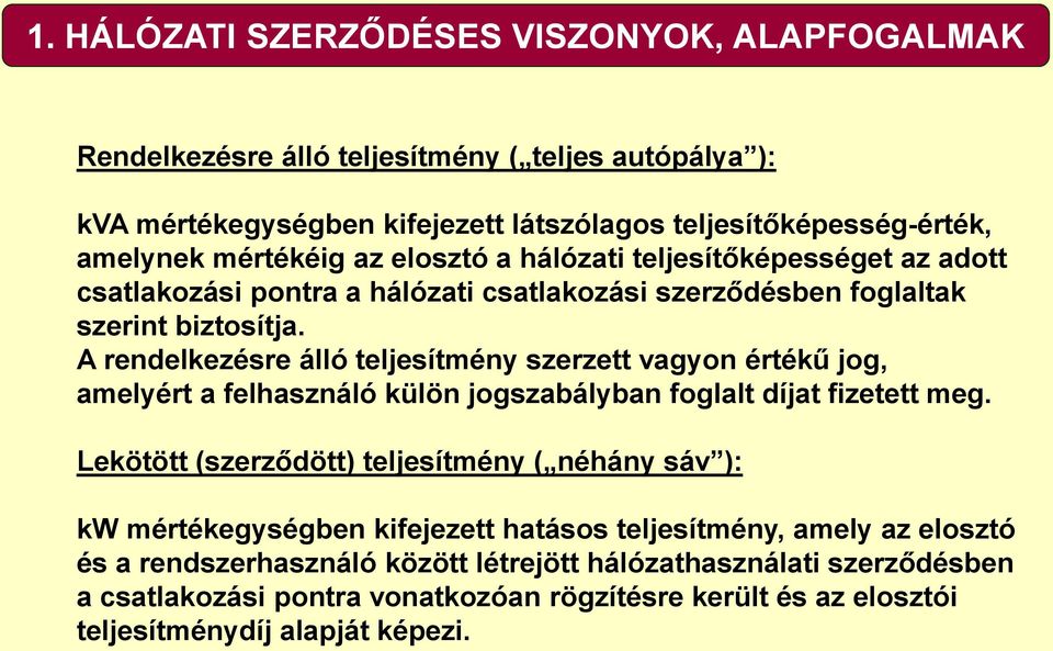 A rendelkezésre álló teljesítmény szerzett vagyon értékű jog, amelyért a felhasználó külön jogszabályban foglalt díjat fizetett meg.