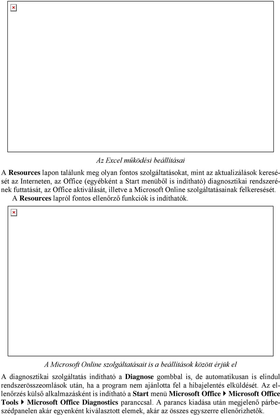 A Microsoft Online szolgáltatásait is a beállítások között érjük el A diagnosztikai szolgáltatás indítható a Diagnose gombbal is, de automatikusan is elindul rendszerösszeomlások után, ha a program