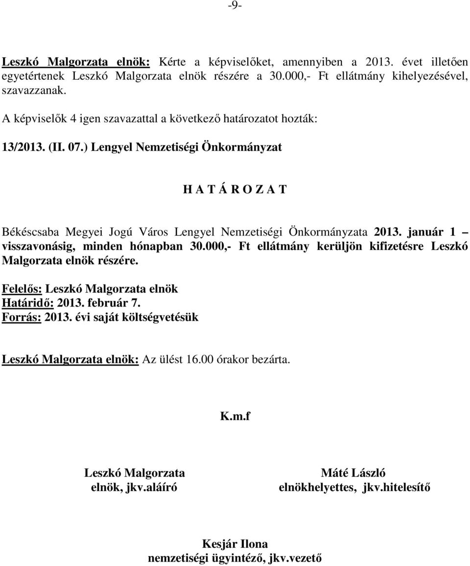 ) Lengyel Nemzetiségi Önkormányzat Békéscsaba Megyei Jogú Város Lengyel Nemzetiségi Önkormányzata 2013. január 1 visszavonásig, minden hónapban 30.