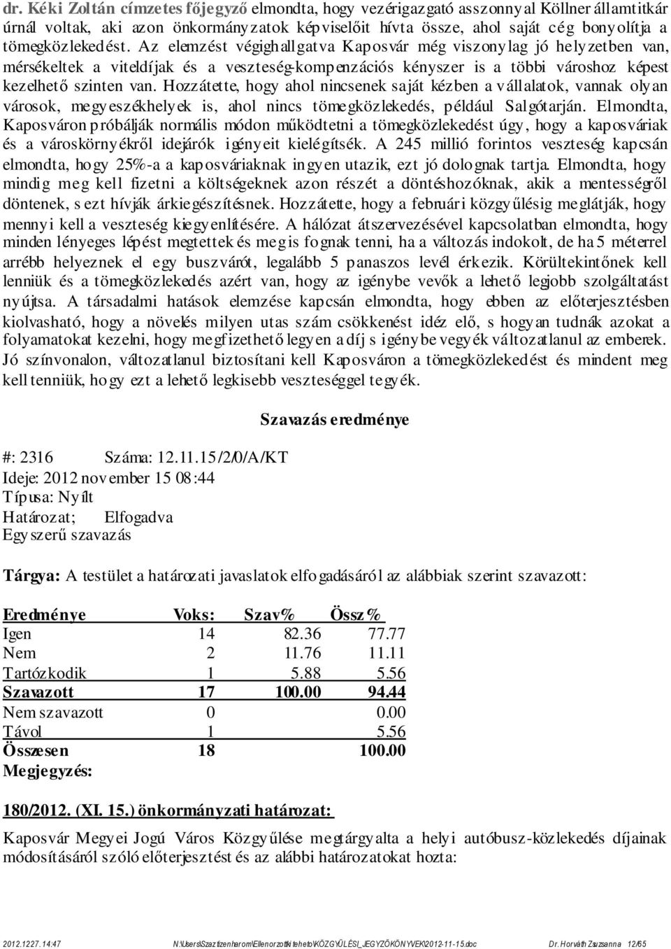 Hozzátette, hogy ahol nincsenek saját kézben a vállalatok, vannak olyan városok, megyeszékhelyek is, ahol nincs tömegközlekedés, például Salgótarján.
