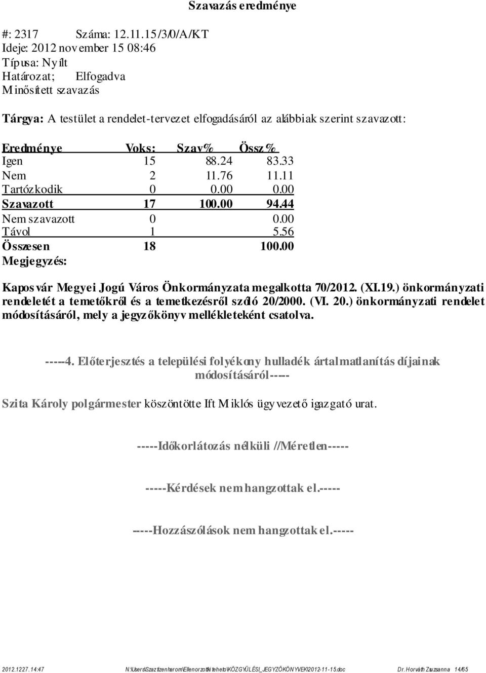 (VI. 20.) önkormányzati rendelet módosításáról, mely a jegyzőkönyv mellékleteként csatolva. -----4.