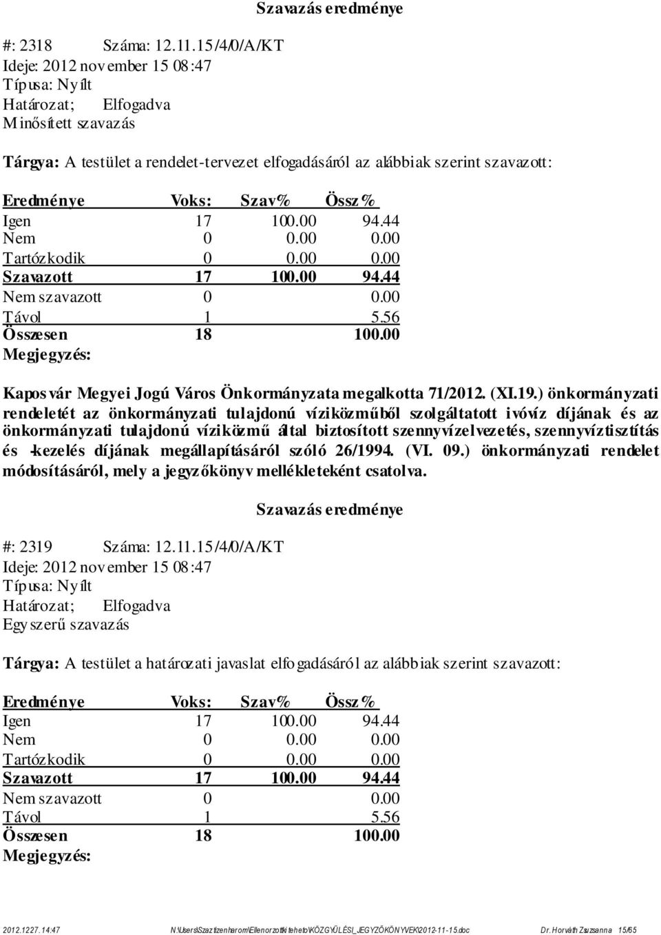 ) önkormányzati rendeletét az önkormányzati tulajdonú víziközműből szolgáltatott ivóvíz díjának és az önkormányzati tulajdonú víziközmű által biztosított szennyvízelvezetés, szennyvíztisztítás és