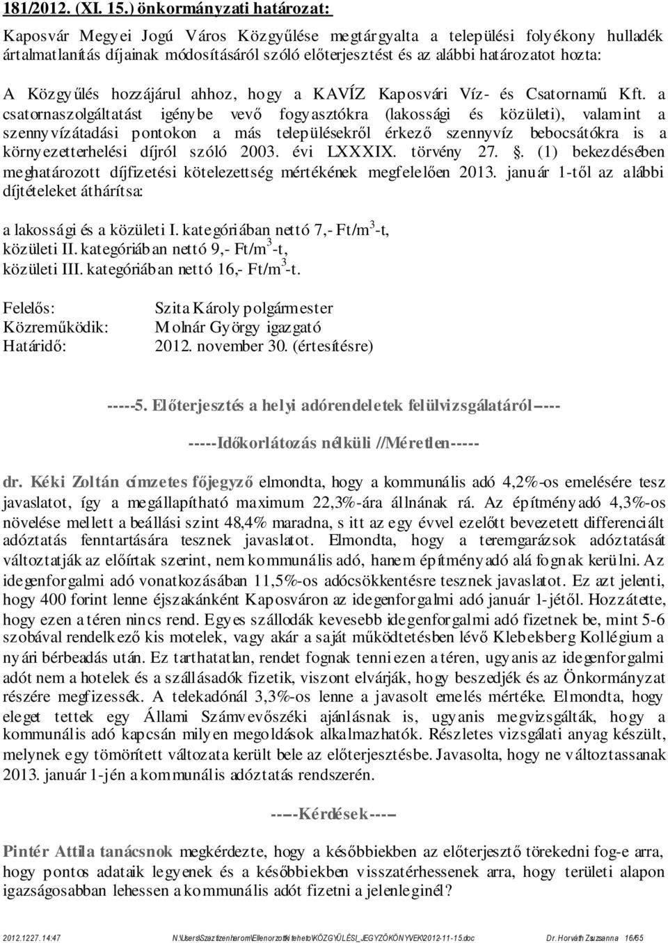 hozta: A Közgyűlés hozzájárul ahhoz, hogy a KAVÍZ Kaposvári Víz- és Csatornamű Kft.