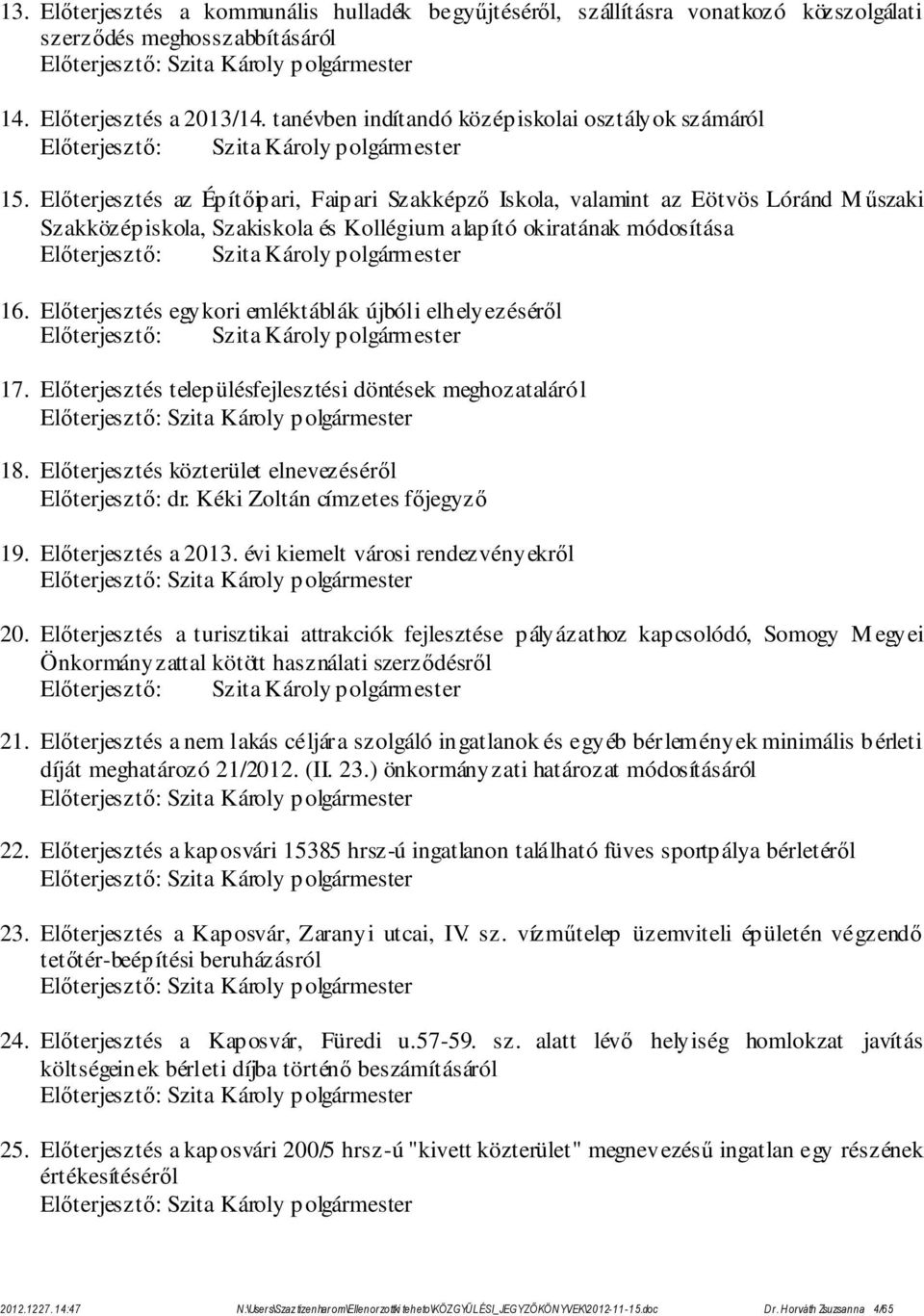 Előterjesztés az Építőipari, Faipari Szakképző Iskola, valamint az Eötvös Lóránd Műszaki Szakközépiskola, Szakiskola és Kollégium alapító okiratának módosítása Előterjesztő: Szita Károly polgármester