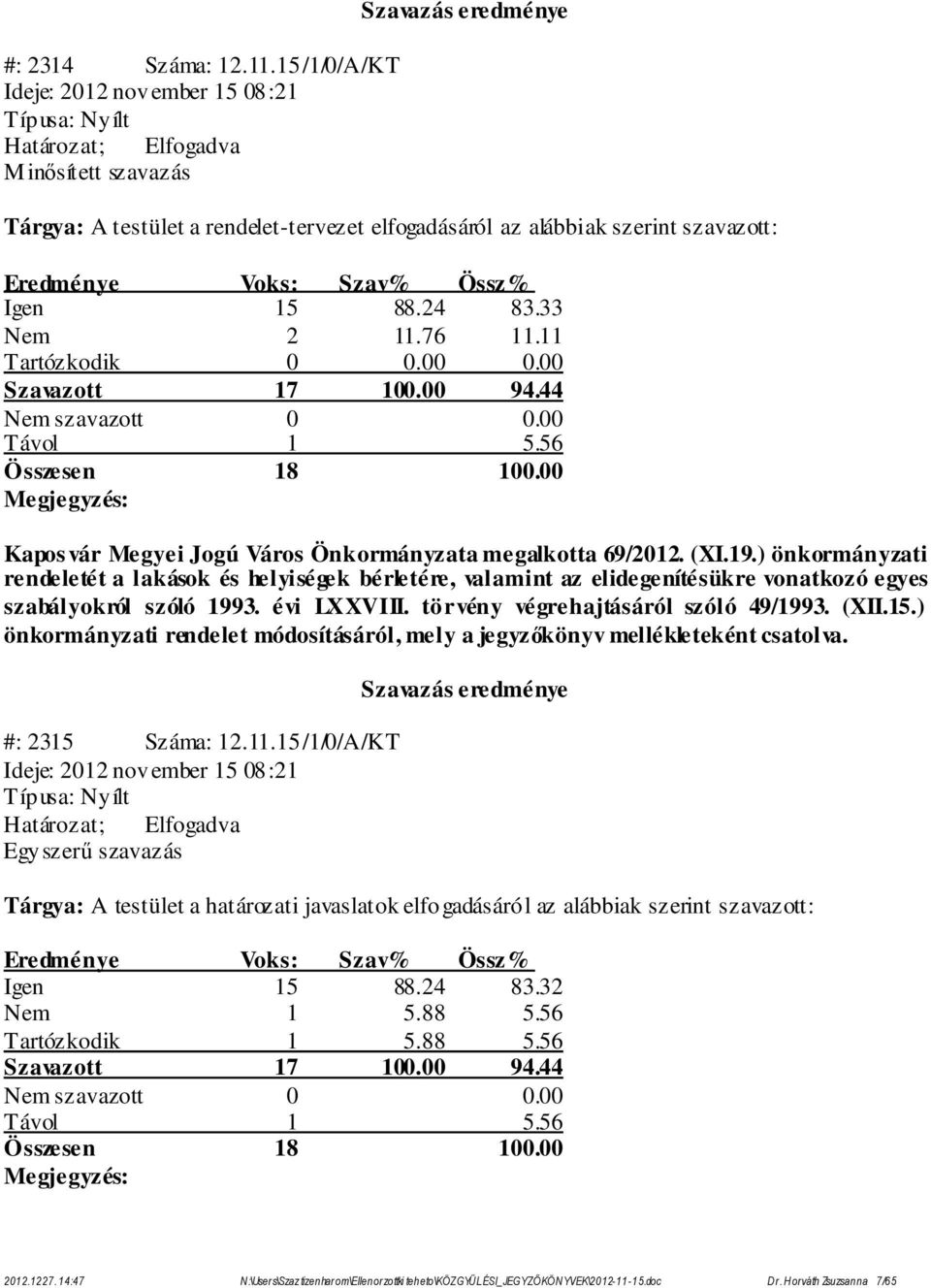 ) önkormányzati rendeletét a lakások és helyiségek bérletére, valamint az elidegenítésükre vonatkozó egyes szabályokról szóló 1993. évi LXXVIII. törvény végrehajtásáról szóló 49/1993. (XII.15.