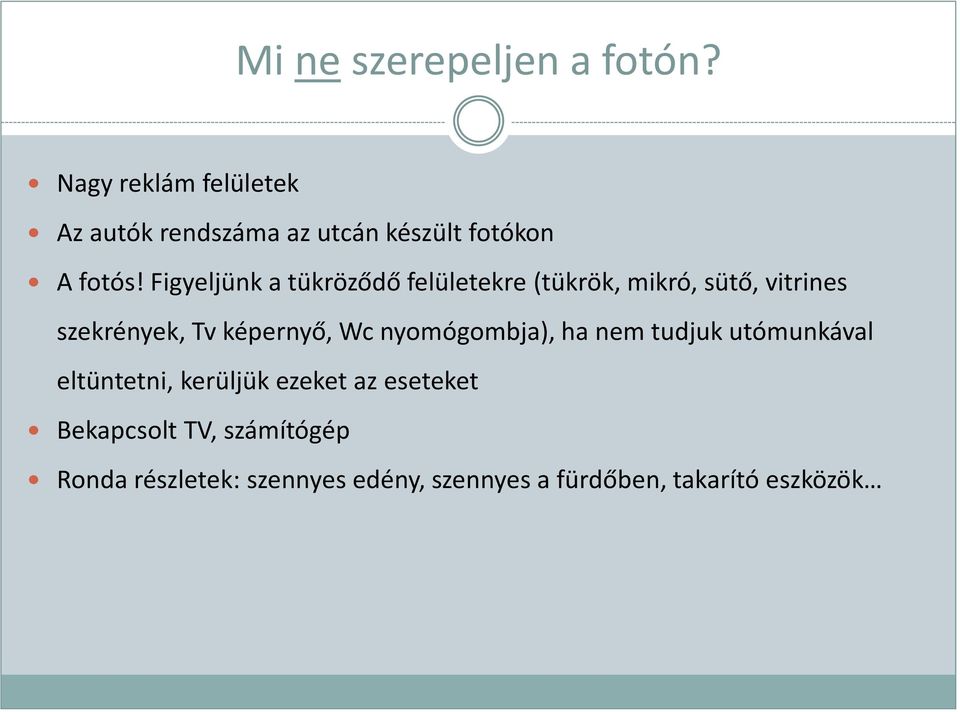 Figyeljünk a tükröződő felületekre (tükrök, mikró, sütő, vitrines szekrények, Tv képernyő, Wc