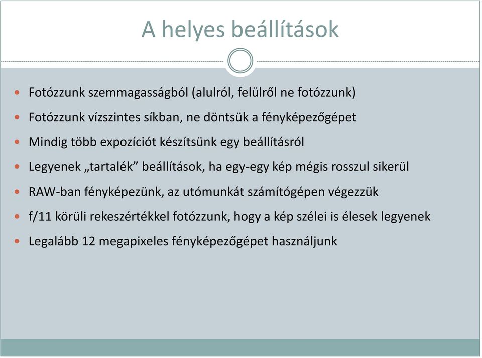 beállítások, ha egy-egy kép mégis rosszul sikerül RAW-ban fényképezünk, az utómunkát számítógépen végezzük