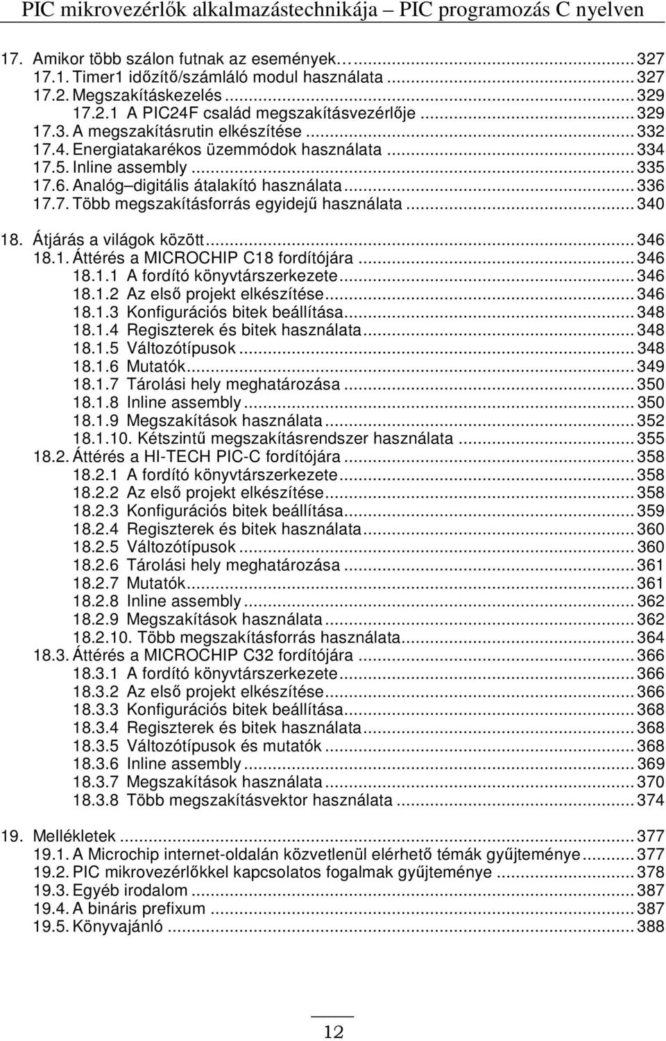 Analóg digitális átalakító használata... 336 17.7. Több megszakításforrás egyidejő használata... 340 18. Átjárás a világok között... 346 18.1. Áttérés a MICROCHIP C18 fordítójára... 346 18.1.1 A fordító könyvtárszerkezete.