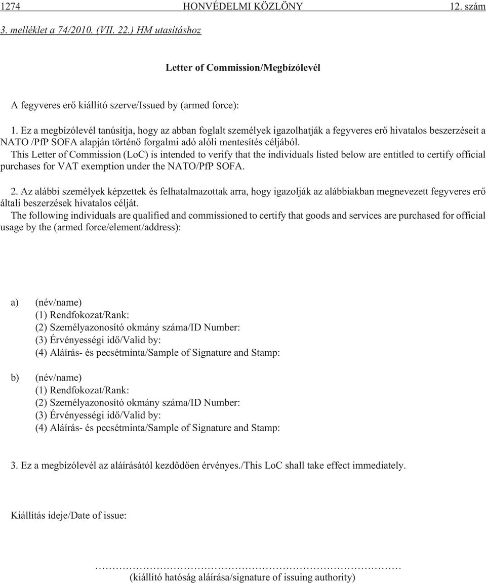 This Letter of Commission (LoC) is intended to verify that the individuals listed below are entitled to certify official purchases for VAT exemption under the NATO/PfP SOFA. 2.