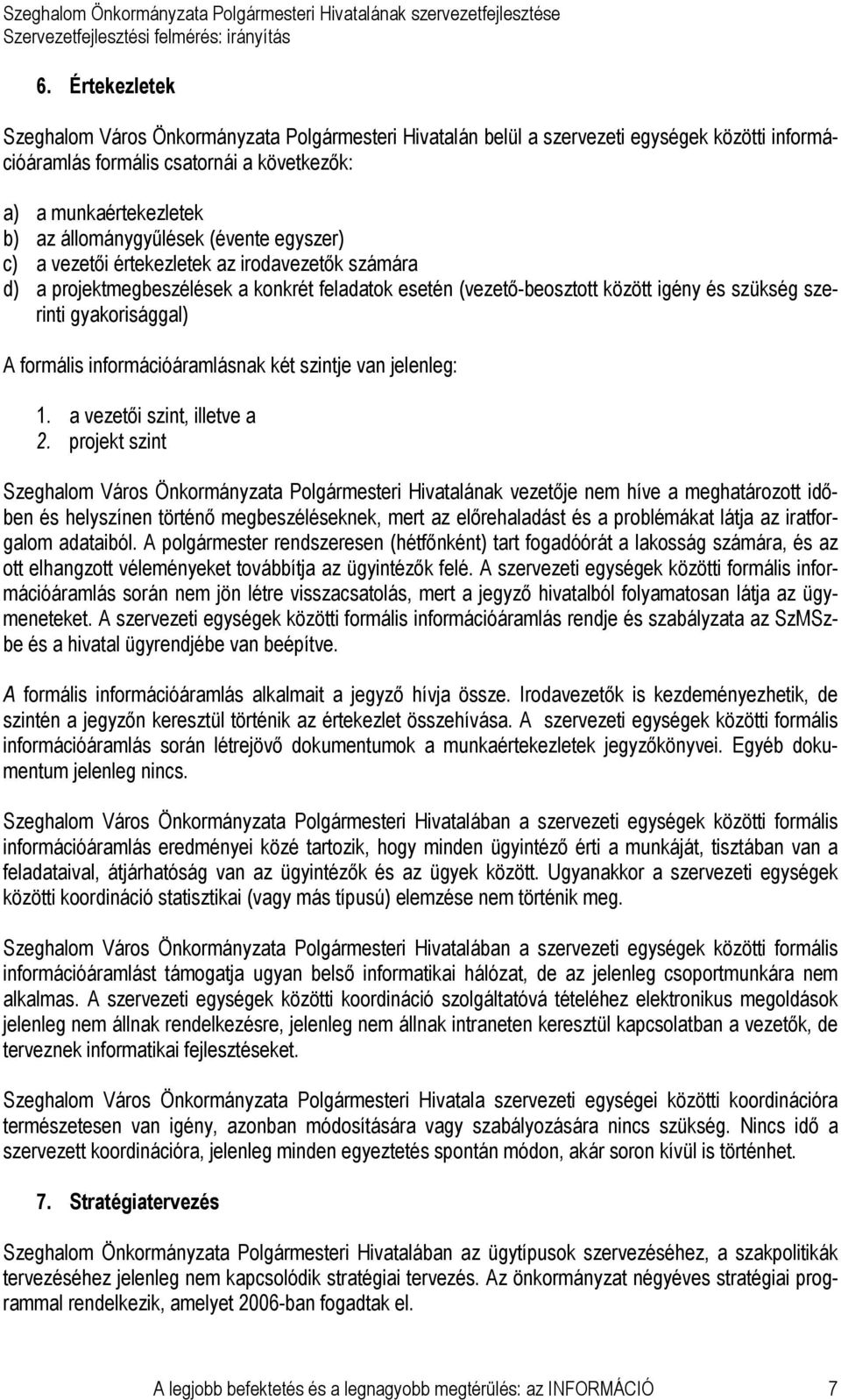 gyakorisággal) A formális információáramlásnak két szintje van jelenleg: 1. a vezetıi szint, illetve a 2.