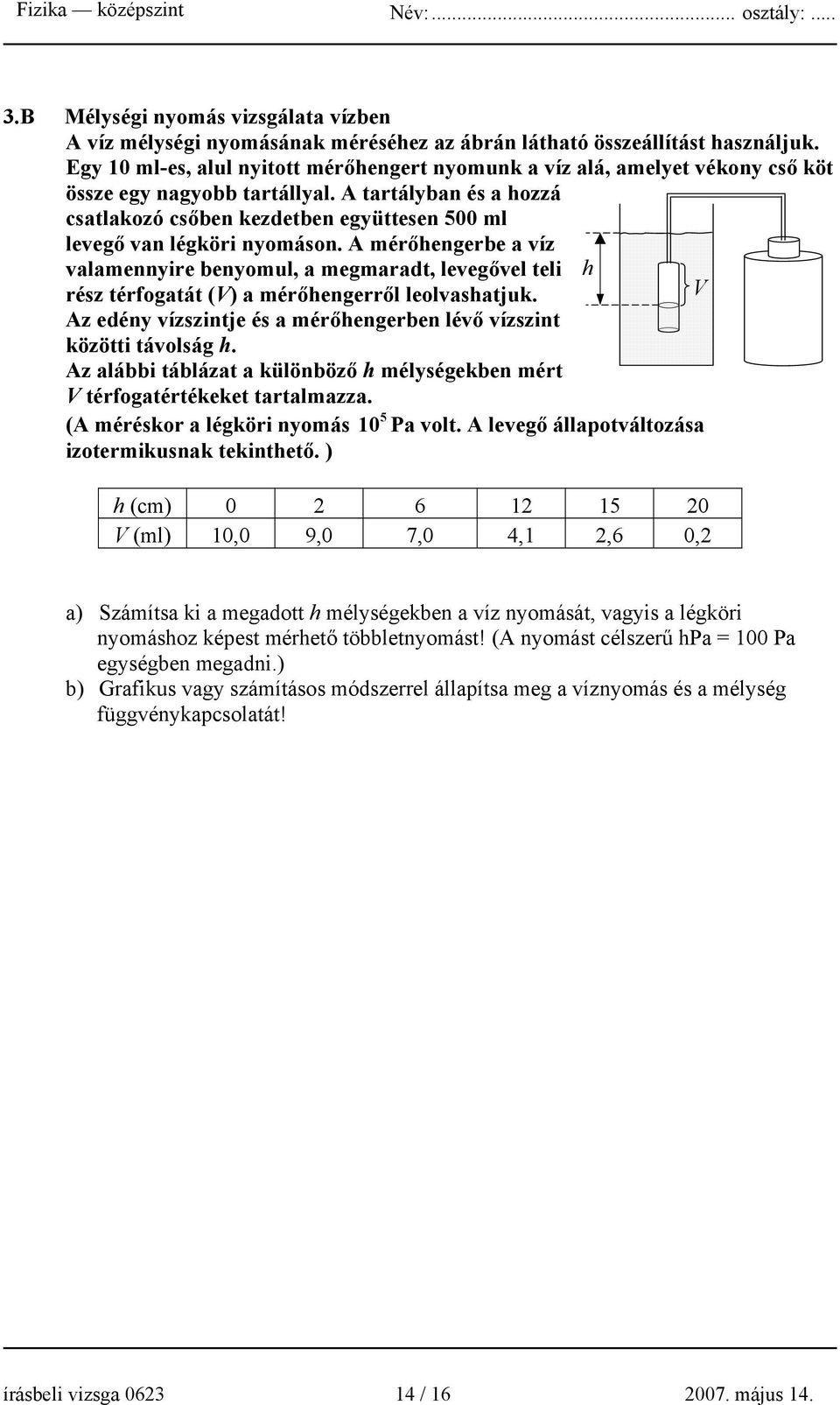 A tartályban és a hozzá csatlakozó csőben kezdetben együttesen 500 ml levegő van légköri nyomáson.