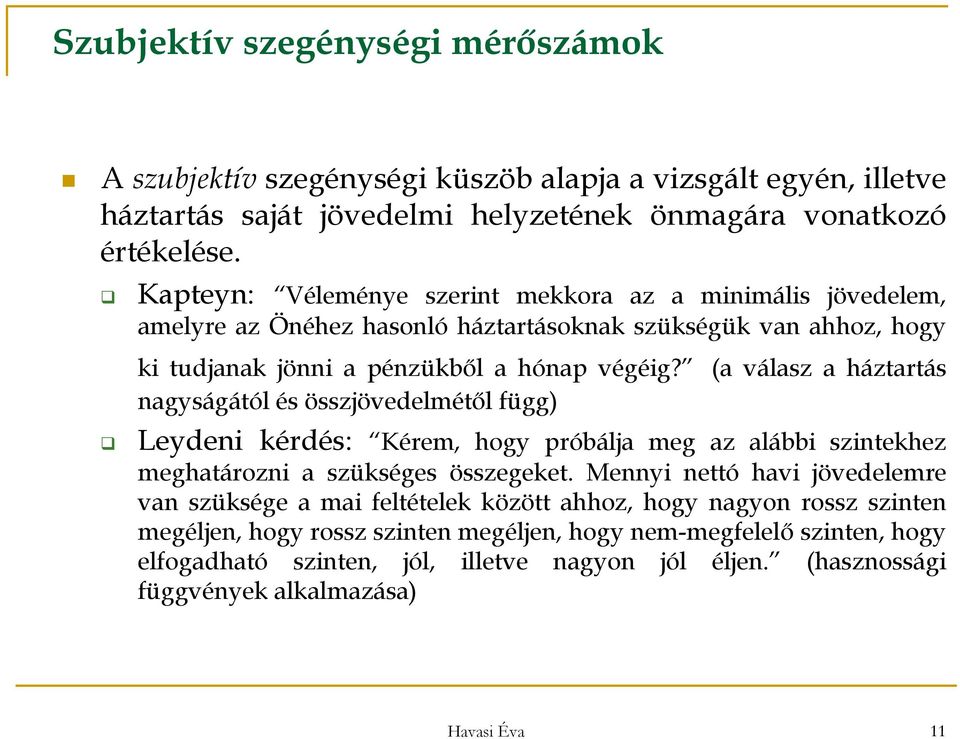 (a válasz a háztartás nagyságától és összjövedelmétől függ) Leydeni kérdés: Kérem, hogy próbálja meg az alábbi szintekhez meghatározni a szükséges összegeket.