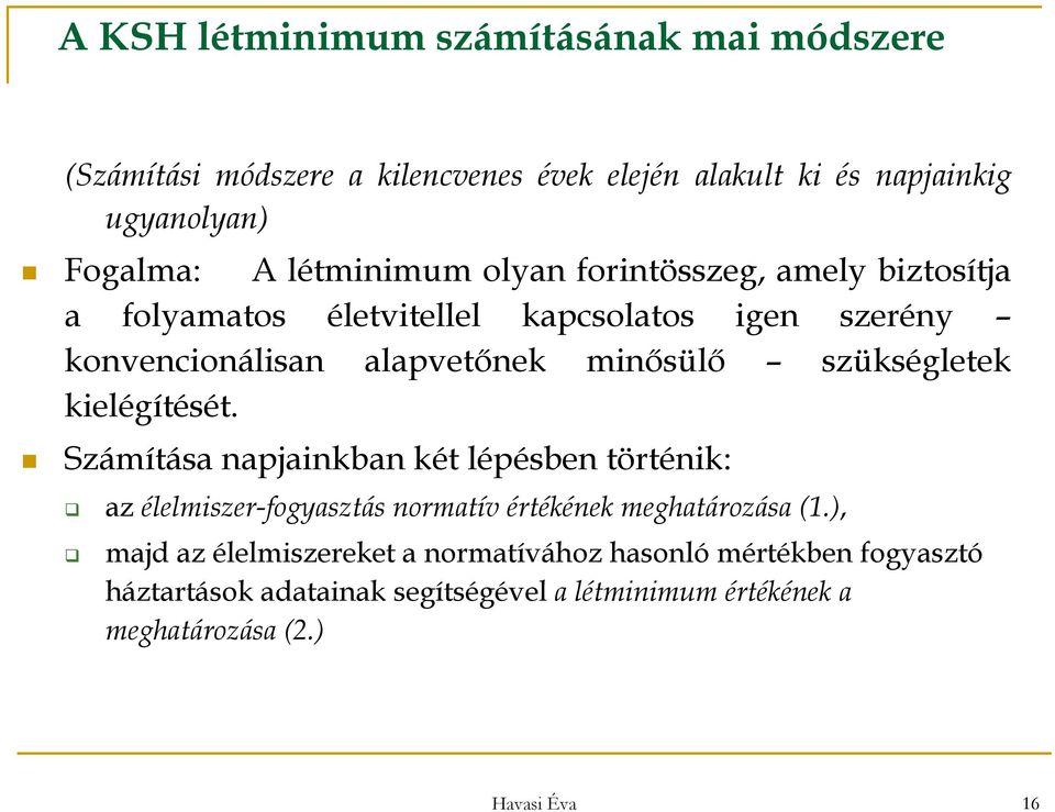 szükségletek kielégítését. Számítása napjainkban két lépésben történik: az élelmiszer-fogyasztás normatív értékének meghatározása (1.