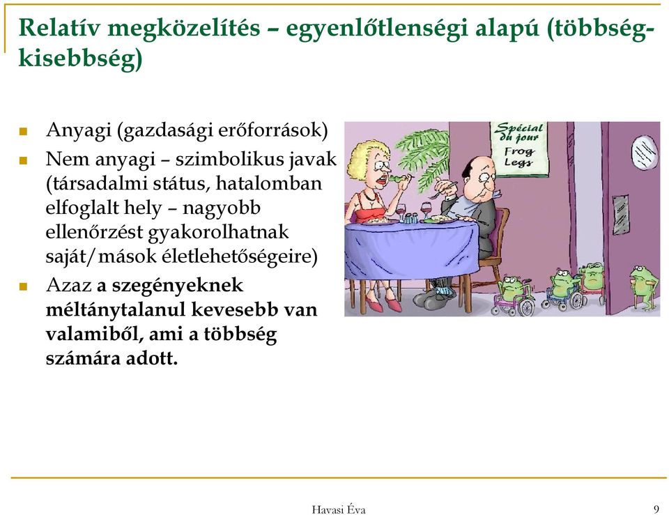 hely nagyobb ellenőrzést gyakorolhatnak saját/mások életlehetőségeire) Azaz a