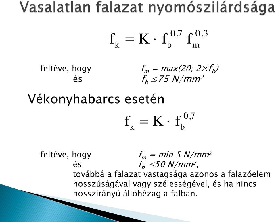 N/mm 2 és f b 50 N/mm 2, továbbá a falazat vastagsága azonos a