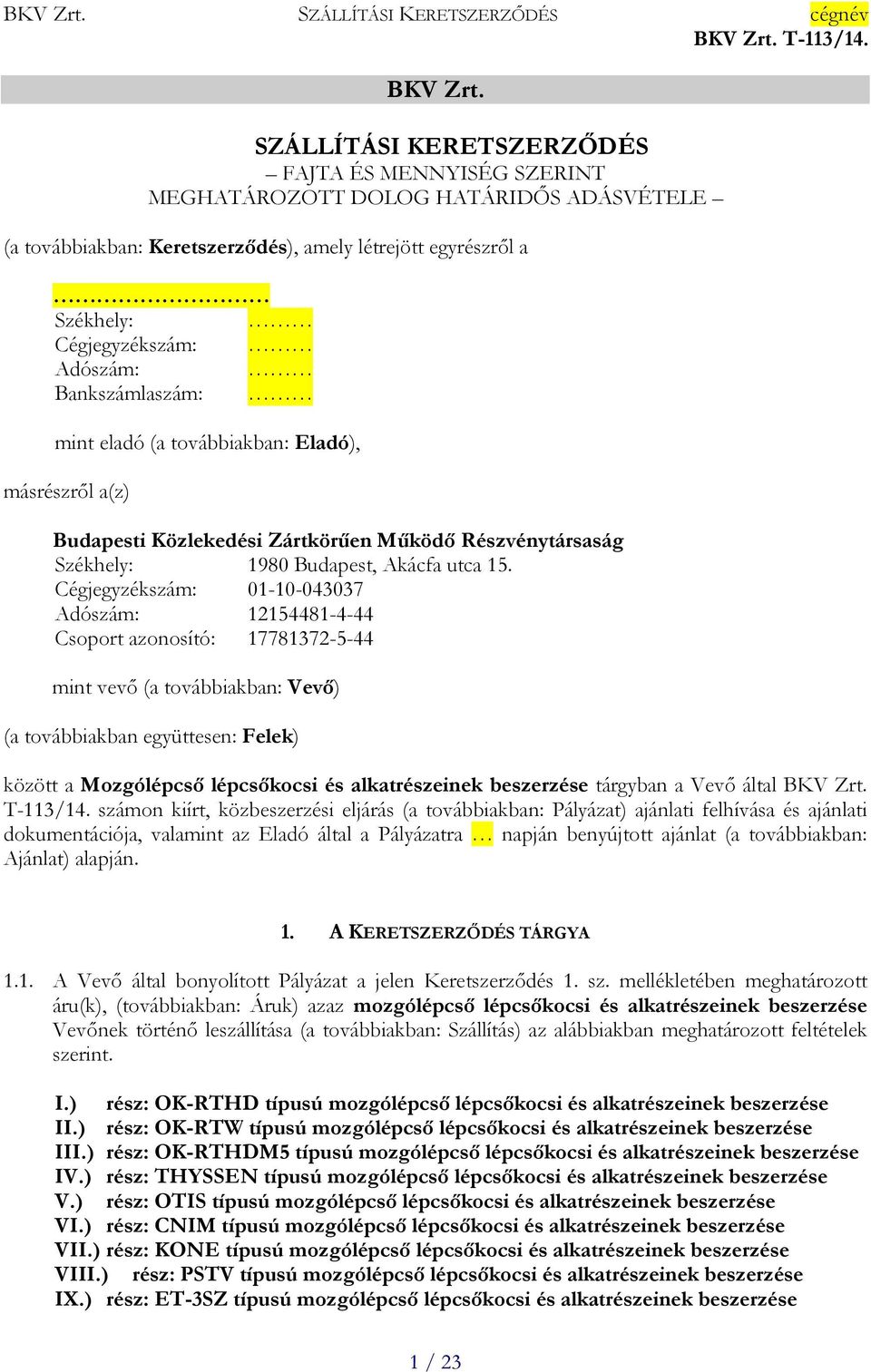 Bankszámlaszám: mint eladó (a továbbiakban: Eladó), másrészről a(z) Budapesti Közlekedési Zártkörűen Működő Részvénytársaság Székhely: 1980 Budapest, Akácfa utca 15.