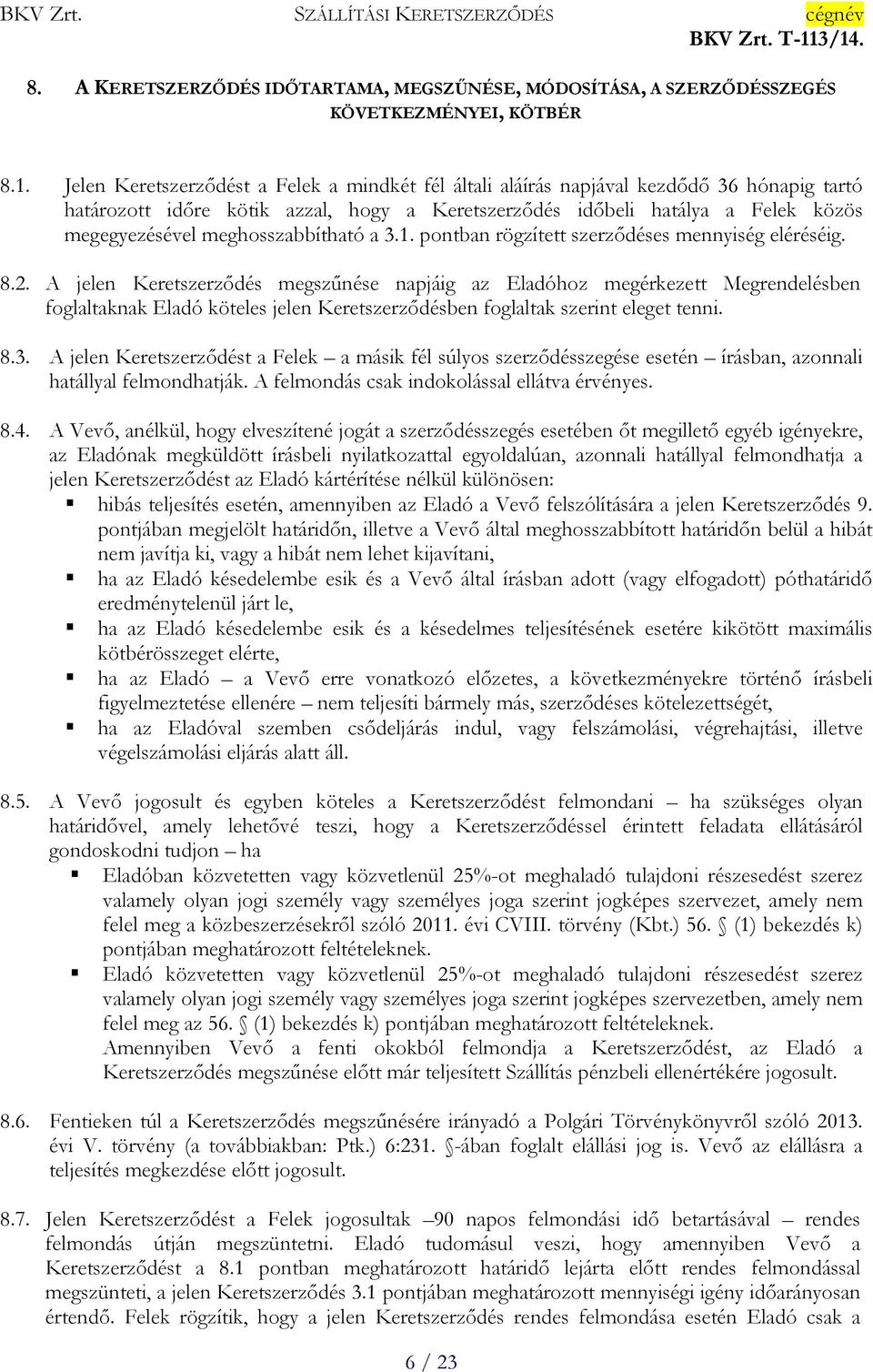meghosszabbítható a 3.1. pontban rögzített szerződéses mennyiség eléréséig. 8.2.